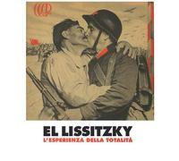 El Lissitzky. L'esperienza della totalità. Catalogo della mostra (Rovereto, 15 febbraio-8 giugno 2014). Ediz. illustrata