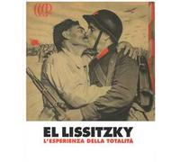El Lissitzky. L'esperienza della totalità. Catalogo della mostra (Rovereto, 15 febbraio-8 giugno 2014). Ediz. illustrata