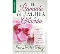 El llamado de la mujer a la oración/ A Woman's Call to Prayer: Haz Tu Deseo De Orar Una Realidad