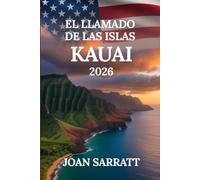 El llamado de las islas Kauai: Viaja a mayor profundidad: rutas ocultas, joyas imperdibles y experiencias auténticas. Guía de viajes para 2026.