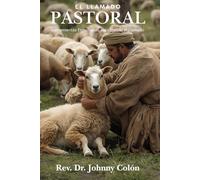 El Llamado Pastoral: Herramientas Espirituales Para Ejercer el Llamado