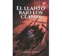 El Llanto Bajo los Clavos