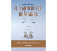 EL LLANTO DE LOS HUÉRFANOS: Cómo levantarse después de un abandono