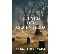 EL LOCO DEL CEMENTERIO: Una historia basada en el relato bíblico del gadareno