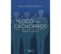 El Loco y sus cachorros: Relatos Breves