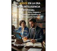 EL LOGOS EN LA ERA DE LA INTELIGENCIA ARTIFICIAL: Ética, Exégesis y Metodología Científica en la Investigación Teológica.