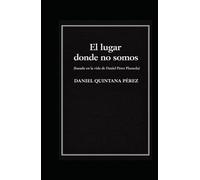 El lugar donde no somos: Basada en la vida de Daniel Pérez Plazaola