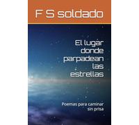 El lugar donde parpadean las estrellas: Poemas para caminar sin prisa