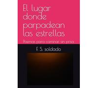 El lugar donde parpadean las estrellas: Poemas para caminar sin prisa