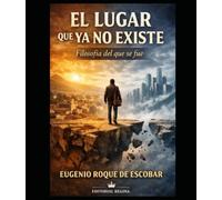 El lugar que ya no existe Filosofía del que se fue