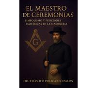 EL MAESTRO DE CEREMONIAS: SIMBOLISMO Y FUNCIONES ESOTÉRICAS EN LA MASONERÍA.