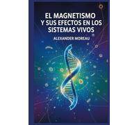 El Magnetismo y sus Efectos en los Sistemas Vivos