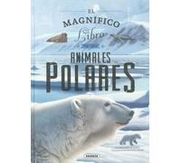 EL MAGNIFICO LIBRO DE ANIMALES POLARES