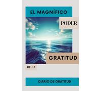 El Magnífico Poder de la Gratitud: Diario de Gratitud