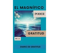 El Magnífico Poder de la Gratitud: Diario de la Gratitud