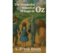 El mago de Oz - The Wonderful Wizard of Oz: Texto paralelo bilingüe - Bilingual edition: Inglés - Español / English - Spanish