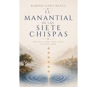 El Manantial de las Siete Chispas: Una sola alma, siete vidas, un solo amor