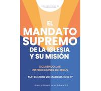 El Mandato Supremo de la Iglesia y Su Misión: Siguiendo las instrucciones de Jesús