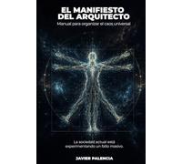 EL MANIFESTO DEL ARQUITECTO: Manual para Organizar el Caos Universal