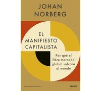El manifiesto capitalista: Por qué el libre mercado global salvará al mundo