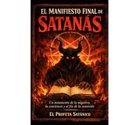 EL MANIFIESTO FINAL DE SATANÁS: Un testamento de la negativa, la conciencia y el fin de la sumisión
