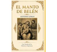 EL MANTO DE BELÉN: Una novela de Fe, Historia y Esperanza