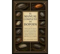 EL MANUAL COMPLETO DE ISOPODS: Todo lo que los nuevos acuaristas necesitan saber sobre acuarios bioactivos, estabilidad de la colonia, nutrición y cuidado diario de los isópodos.