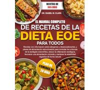 EL MANUAL COMPLETO DE RECETAS DE LA DIETA EOE PARA TODOS: Recetas con información sobre alérgenos y desencadenantes, y planes de alimentación ... la estabilidad digestiva de forma natural.