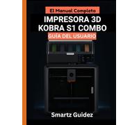 El Manual Completo : IMPRESORA 3D KOBRA S1 COMBO GUÍA DEL USUARIO