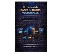 El manual de bases de datos vectoriales: Escalado eficiente para búsquedas basadas en IA
