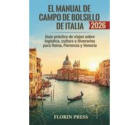 El Manual De Campo De Bolsillo De Italia 2026: Guía práctica de viajes sobre logística, cultura e itinerarios para Roma, Florencia y Venecia