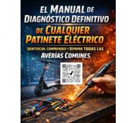 “El Manual de Diagnóstico Definitivo de Cualquier Patinete Eléctrico - Identificar, Comprender y Reparar Todas las Averías Comunes ”: guía completa patinete eléctrico, técnicas reparación scooter elé