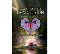 EL MANUAL DE LA ASCENSIÓN: UNA GUÍA PARA TU UNIÓN EXTÁTICA CON DIOS, POR LAS DOS MARÍAS