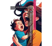 EL MANUAL DE LA MADRE IMPERFECTA: (¡PERO PERFECTO AL FIN Y AL CABO!)