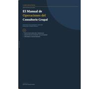 El Manual de Operaciones del Consultorio Grupal: Una Guía Práctica para Contratación, Supervisión, Credencialización y Gestión Financiera para Consultorios Grupales de Salud Conductual