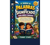 El Manual de Palabras Poderosas para Niños Curiosos: Un Divertido y Fascinante Libro para Ampliar el Vocabulario con Grandes Palabras, Historias ... Creativo para Niños de 6 a 12 Años