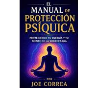 El Manual de Protección Psíquica: Protegiendo tu energía y tu mente de la sobrecarga: 8