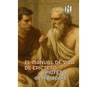 EL MANUAL DE VIDA DE EPICTETO (Translated) (Annotated)