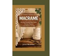 El Manual Definitivo de Macramé: Una Guía Completa Sobre Nudos, Patrones, Proyectos y arte Moderno con Fibra