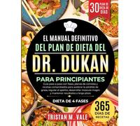 EL MANUAL DEFINITIVO DEL PLAN DE DIETA DEL DR. DUKAN PARA PRINCIPIANTES: Guía paso a paso con fases, planes de comidas y recetas comprobados ... magro y mantener resultados a largo plazo