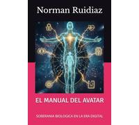 EL MANUAL DEL AVATAR: Soberanía Biológica en la Era Digital