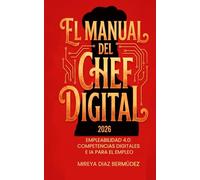 El Manual del Chef Digital: Inteligencia Artificial para Reinventar tu Carrera (Edición 2026): Guía práctica y accesible para adultos mayores de 40