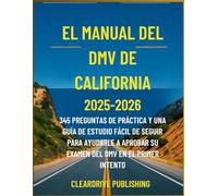 EL MANUAL DEL DMV DE CALIFORNIA: 345 PREGUNTAS DE PRÁCTICA Y UNA GUÍA DE ESTUDIO FÁCIL DE SEGUIR PARA AYUDARLE A APROBAR SU EXAMEN DEL DMV EN EL PRIMER INTENTO