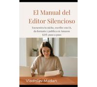 El Manual del Editor Silencioso: Encuentra tu nicho, escribe con IA, da formato y publica en Amazon KDP, paso a paso