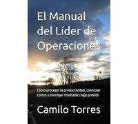 El Manual del Líder de Operaciones: Cómo proteger la productividad, controlar costos y entregar resultados bajo presión