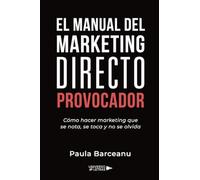 El Manual del Marketing Directo Provocador: Cómo hacer marketing que se nota, se toca y no se olvida