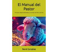 El Manual del Pastor: Principios, Responsabilidades y el Corazón del Siervo de Dios: 8