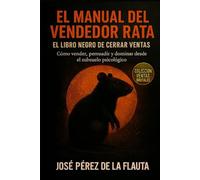 EL MANUAL DEL VENDEDOR RATA: Cómo vender, persuadir y dominar desde el subsuelo psicológico