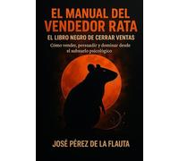 EL MANUAL DEL VENDEDOR RATA: Cómo vender, persuadir y dominar desde el subsuelo psicológico