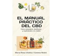 El manual práctico del CBD: Cómo entenderlo, dosificarlo y explicárselo a tu madre